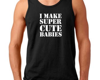 Men's Tank Top I Make Super Cute Babies T-shirt Funny Dad Pregnanacy T Shirt Tee