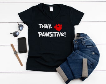 Think Pawsitive Shirt, Womens V-Neck Tee, Dog Mom Gift, Cat Lover Shirt, Pet Quote T Shirt, Animal Rescue, Paws Print, Black Cotton Top