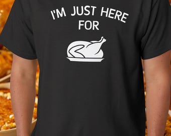 I'm Just Here For The Turkey T Shirt, Funny Thanksgiving Tee, Food Lover Top, Holiday Dinner Shirt, Handmade Cotton Tee, Unisex Colors