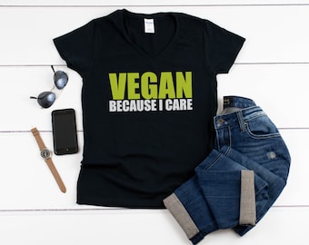 Womens V-neck - Vegan Because I Care T Shirt, Plant Based,  Plants Lover, Save Lives Eat Plants, Plant Eater, Save Animals