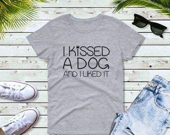 Womens - I Kissed A Dog And I Liked It T Shirt, Dog Mom to Be, Loves Dogs Tee, Dog Owner Gifts, Dog Mom Top, Funny Dog Shirts, Fur Mama
