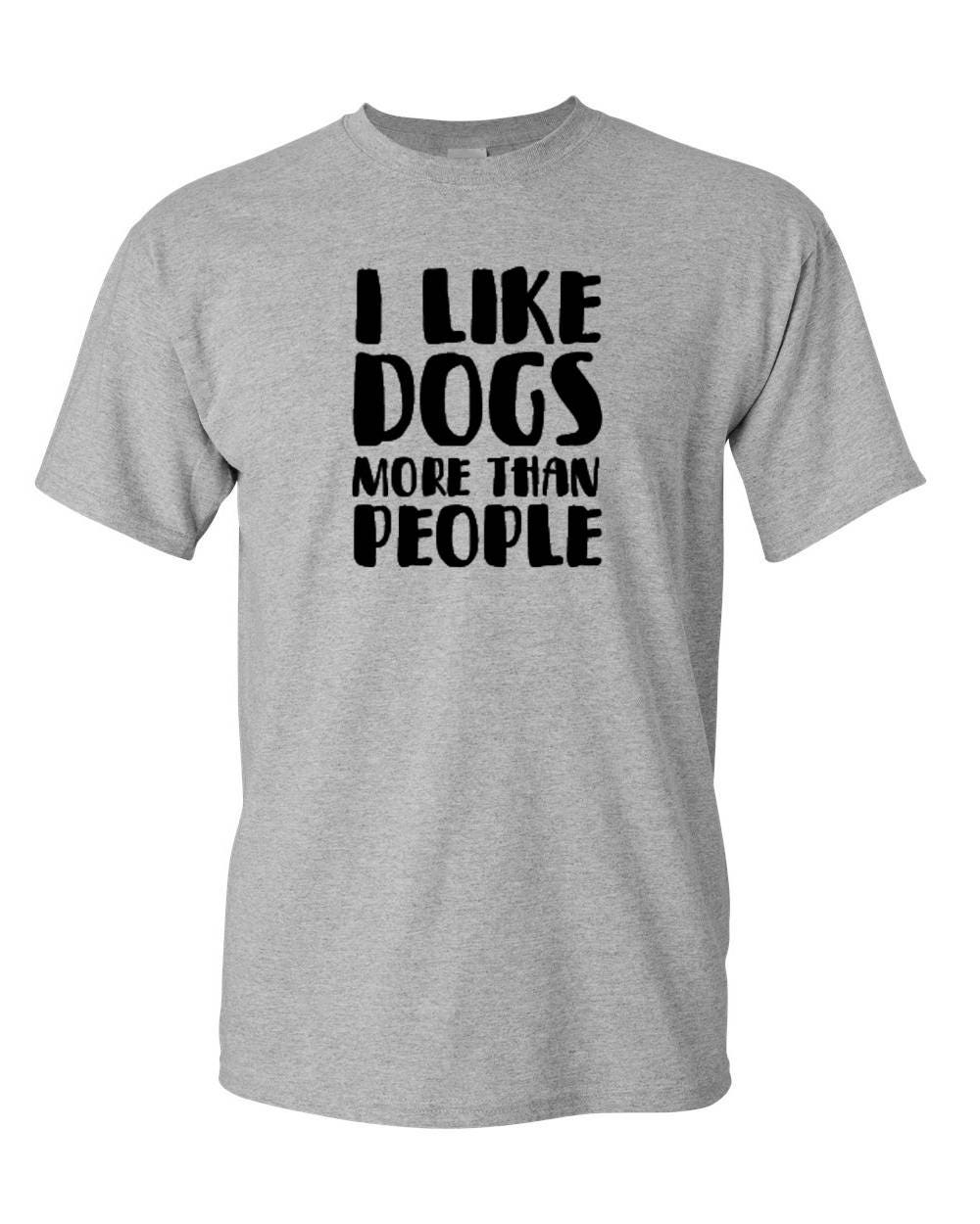 I Like Dogs More Than People T Shirt - Funny Dog Shirt, Cute Dog Shirts ...