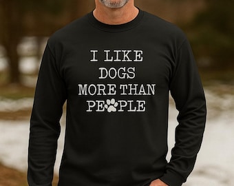 I Like Dogs More Than People Shirt, Long Sleeve Funny Dog Lover Tee, Dog Owner Gift, Cute Dog, Hold On I See a Dog, Christmas Gift Idea