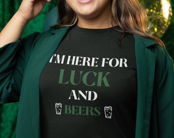 Womens - I'm Here for Luck and Beers Shirt, Shamrock, St Patricks Day Shirt, Irish Gifts for Her, Funny St Pattys Day, Cute St Patrick's Day