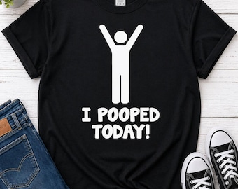 Funny Poop Shirt, I Pooped Today T Shirt, Bathroom Humor Tee, Gag Gift Idea, Funny Adult Humor Shirt, Joke Gift, Novelty Graphic Tee