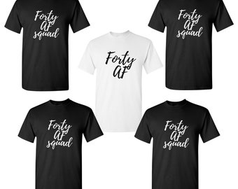 Forty Af SQUAD - 40 Years of Being Tee - Gift For Him - Funny Party Men's Tees - Birthday Group T-Shirts - Party Shirts
