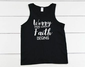 Mens Tank Top - Worry Ends When Faith Begins T Shirt - No More Fear Tee - Bible - Trust - Easter T-shirt - Bday Present