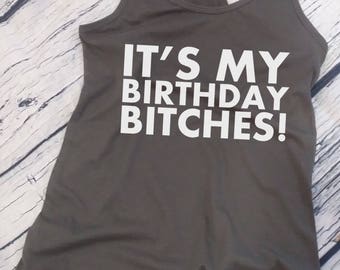 Tank Top Ladies It's My Birthday Bitches! T-Shirt - Funny Bday Present - Gift Ideas - Women's Tee - Birthday Gift for Women - Shirt