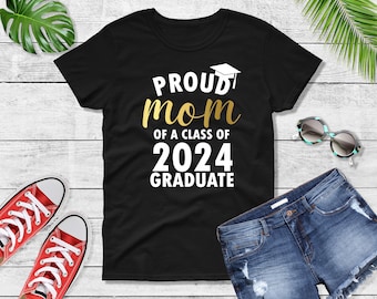 Womens - Proud Mom of a Class of 2024 Graduate T Shirt, End Of School Tee, Finally Grad Shirt, Grad 24 Tshirt, Grad Squad Shirt