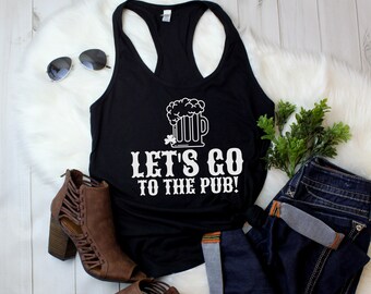 Womens Tank Top - Let's Go To The Pub Shirt, Shamrock, St Patricks Day Shirt, Irish Gifts for Her, Funny St Pattys Day - Racerback