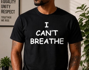 I Can't Breathe Shirt, Equality Message Tee, Human Rights Top, Unity Statement Shirt, Social Justice Apparel, Freedom Support Gift Idea