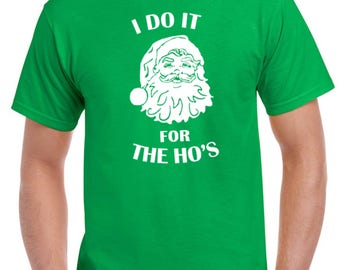 I Do It For The Ho's Shirt, Funny Christmas Tee, Santa Claus Gift, Handmade Gildan Cotton T-Shirt, Holiday Party Outfit, Funny Xmas Tee