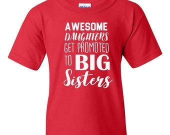 Awesome Daughters Get Promoted To Big Sisters T-Shirt - Gift For Girl - Tee Youth T Shirt - New Baby - Big Sis Tee