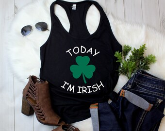 Womens Tank Top Today I'm Irish Shirt - St Patrick's Day, Irish T-shirt, Vintage Shamrock, Drinking Shirt, Parade Shirt, Irish Clover