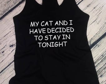 Womens Tank Top - Racerback - My Cat And I Have Decided To Stay In Tonight T Shirt - Cat Person Tshirt, Loves Cats Gifts, Cat Lover Shirt