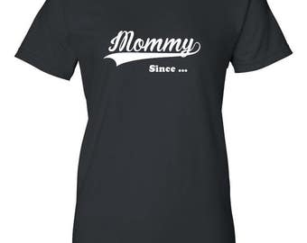 Mommy Since... Shirt, Gift for Mother's Day, Idea, Mom Mama Funny Tee Women Ladies