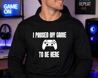 Funny Gamer Long Sleeve Shirt I Paused My Game Tee, Video Game Shirt Men, Gaming Gift Idea, Player Humor Shirt, Casual Gaming Apparel
