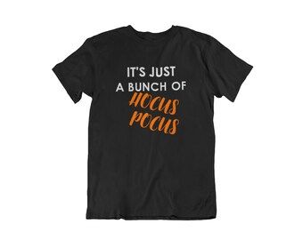 Mens Its Just A Bunch Of Hocus Pocus Shirt, Funny Halloween Shirt, Fall Tee, Hocus Pocus Tshirt, Spooky Top, Halloween Costume Shirt, Gift