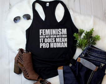 Women's Tank Top - Feminism Does Not Mean Anti Men It Does Mean Pro Human T Shirt, Feminism Shirt, Feminist, Girl Power, Feminism, Protest