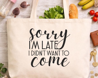 Sorry Im Late Tote Bag, Funny Canvas Bag, Grocery Shopping Tote, Large Shoulder Bag, Sarcastic Gift, Introvert Humor Bag, Everyday Tote