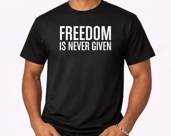 Freedom Is Never Given, Civil Rights Message, Justice Equality, Black History Month, Activism Apparel, Protest Statement, Social Change