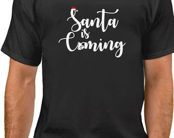 Santa Is Coming Shirt, Funny Christmas Tee, Cute Holiday X-mas Gift, Handmade Gildan Cotton T-Shirt, Party Outfit, Funny Santa Shirt for Men