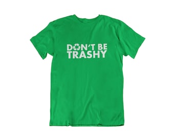 Don't Be Trashy #2 T Shirt, Earth Day, Recycle Shirt, Environmental Shirt, Earth Shirt, Mother Earth, Nature Shirt