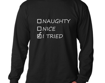 Long Sleeve  - Naughty Nice I Tried T-Shirt - Holiday Gift - Santa Shirt - Christmas Present Idea - Tee