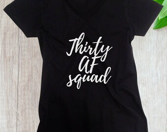 Womens V-neck - Thirty Af SQUAD - 30 Years of Being Tee - Funny Party Women's - Birthday Group T-Shirts - Party Shirts - Girls Night Out Tee