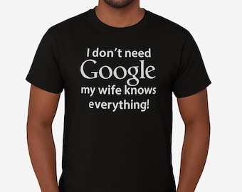I Dont Need Google Shirt, Mens Funny Tee, Husband Gift, Wife Knows Everything Shirt