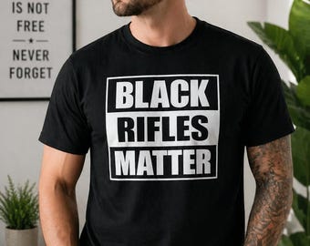 Black Rifles Matter Shirt, Patriotic Statement Tee, Freedom Message Shirt, Rights Support Top, Independence Graphic Apparel, Gift Idea