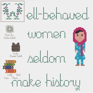 May include: A green and white cross-stitch design with the text "Well-behaved women seldom make history". The design includes a small illustration of a woman wearing a blue dress and a pink headscarf.