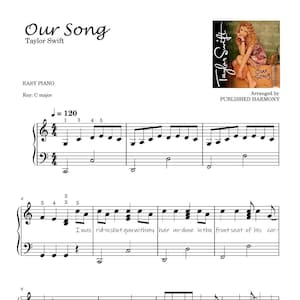 May include: Sheet music for the song "Our Song" by Taylor Swift. The music is arranged for easy piano and is in the key of C major. The tempo is 120 beats per minute. The lyrics of the song are printed below the music.