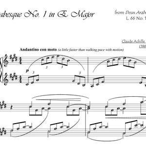 May include: A sheet music score for the piano, titled "Arabesque No. 1 in E Major" by Claude Achille Debussy. The music is written in the key of E major and is in the style of the late Romantic period. The score includes the title, composer's name, and the tempo marking "Andantino con moto".