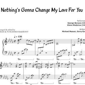 Puede incluir: Partitura musical para la canción "Nothing's Gonna Change My Love For You" de Michael Masser y Gerry Goffin. La música está arreglada para piano e incluye la letra y los acordes.