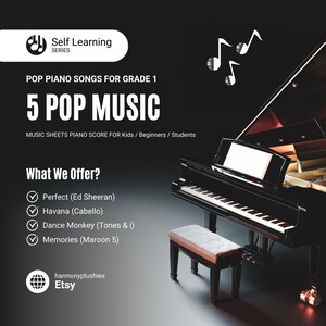 May include: A black grand piano with a white music sheet on the stand. The piano is on a gray surface with a black and white stool. The image has the text "Self Learning Series" and "5 Pop Music" in white text on a black background. The text "What We Offer?" is in white text on a black background. The text "Perfect (Ed Sheeran)", "Havana (Cabello)", "Dance Monkey (Tones & i)", and "Memories (Maroon 5)" are in white text on a black background. The text "harmonyplushies Etsy" is in white text on a black background.