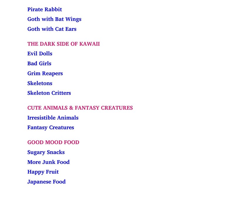 Pu&ograve; includere: Un elenco di categorie per articoli carini e spettrali, tra cui "Pirate Rabbit", "Goth with Bat Wings", "Goth with Cat Ears", "Evil Dolls", "Grim Reapers", "Skeletons", "Irresistible Animals", "Fantasy Creatures", "Sugary Snacks", "More Junk Food", "Happy Fruit" e "Japanese Food".