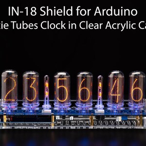 IN-18 Shield for Arduino Nixie Tubes Clock in Acrylic Case [TUBES OPTIONAL] for Boyfriend, Husband, Vintage, Glowing Clock, Gift, Steampunk