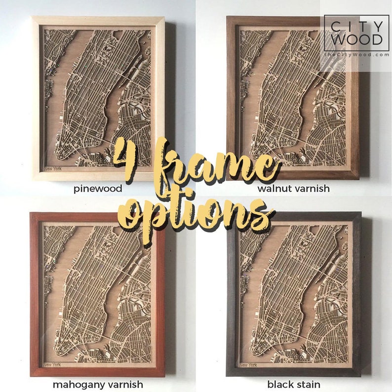 May include: Four different wood frame options for a laser-cut map of New York City. The frames are pinewood, walnut varnish, mahogany varnish, and black stain.