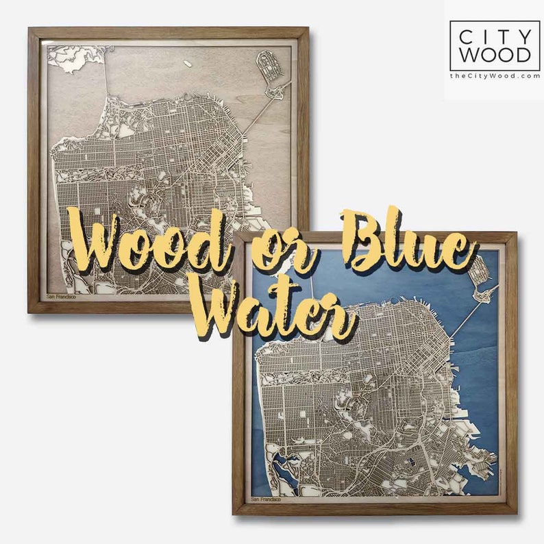May include: Two framed wooden maps of San Francisco, one with a natural wood finish and the other with blue water. The text "Wood or Blue Water" is superimposed over the images.