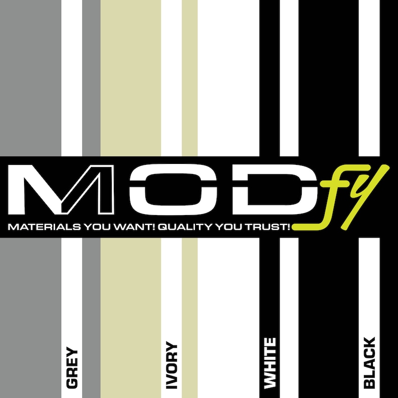 May include: A graphic design with the word "MODfy" in black and white letters with a yellow "fy" on a black background. The text "MATERIALS YOU WANT! QUALITY YOU TRUST!" is below the word "MODfy".  The image shows five vertical stripes in the colors grey, ivory, white, and black.