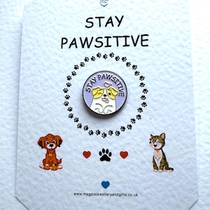 Stay Pawsitive  pin badge. Keepsake pin badge, animal pin badge , positivity pin badge, funny pin badge. Card insert gift.