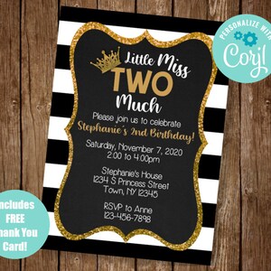 May include: Black and white striped invitation with gold glitter accents. The invitation says "Little Miss Two Much" and is for a 2nd birthday party. It includes the date, time, and location of the party.