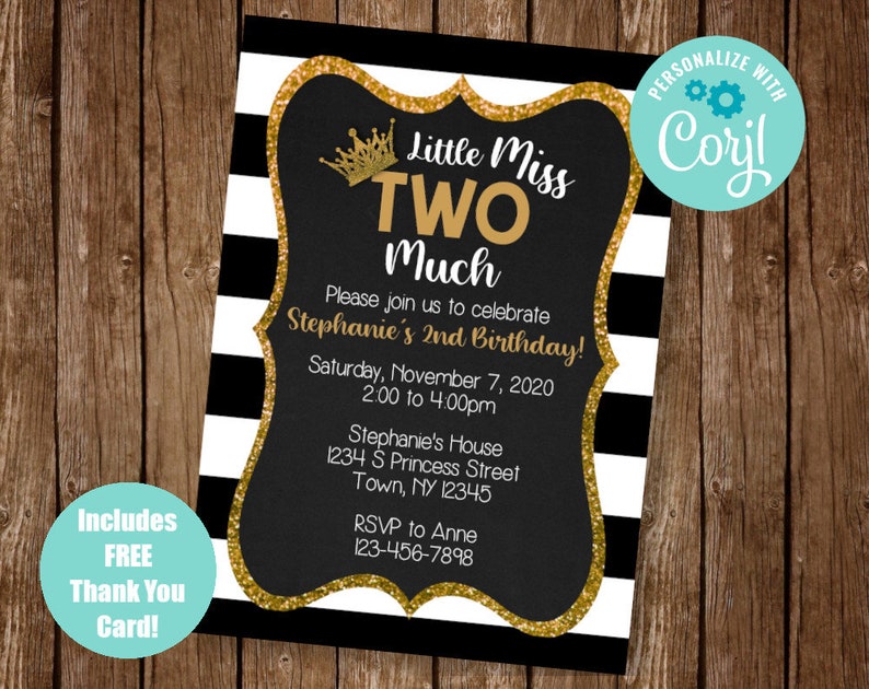 May include: Black and white striped invitation with gold glitter accents. The invitation says "Little Miss Two Much" and is for a 2nd birthday party. It includes the date, time, and location of the party.
