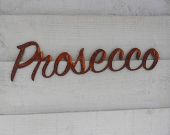 Prosecco Sign / Custom Sign / Rusty Metal Sign / Bespoke Garden sign / Rustic Garden sign / House Sign / Garden Wall Decoration