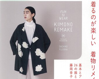 The basics of remaking kimonos that are fun to wear Japanese sewing patterns Book Sachiko Fujioka remake