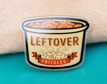 Leftover Frijoles Acrylic Pin | Funny Mexican Mom Abuelita Cute Lapel Gift Stocking Stuffer Food Butter Container Tupperware Pinto Beans