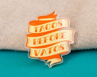 Tacos Before Vatos Acrylic Pin  | Silly Fun Chistoso Lapel Pin Latina Spanish Spanglish Mexican Gift Stocking Stuffer Accessory Cute