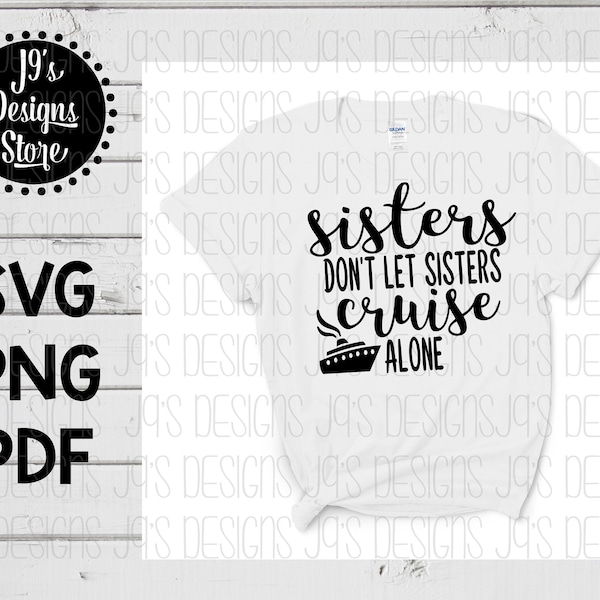 Sisters Don't Let Sisters Cruise Alone SVG - Cruise SVG - Vacation SVG - Cricut - Silhouette - Cut Files - Cruise Shirt - Sisters Shirt