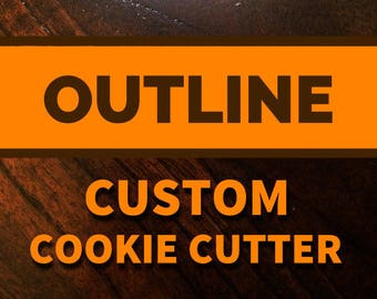 CUSTOM OUTLINE -Cookie Cutter